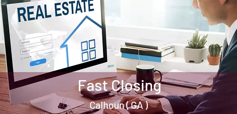  Fast Closing Calhoun ( GA )