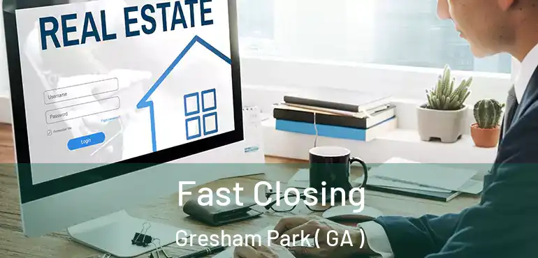  Fast Closing Gresham Park ( GA )