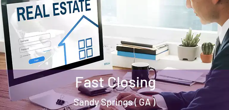  Fast Closing Sandy Springs ( GA )