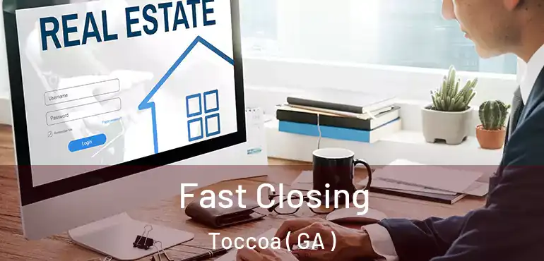  Fast Closing Toccoa ( GA )