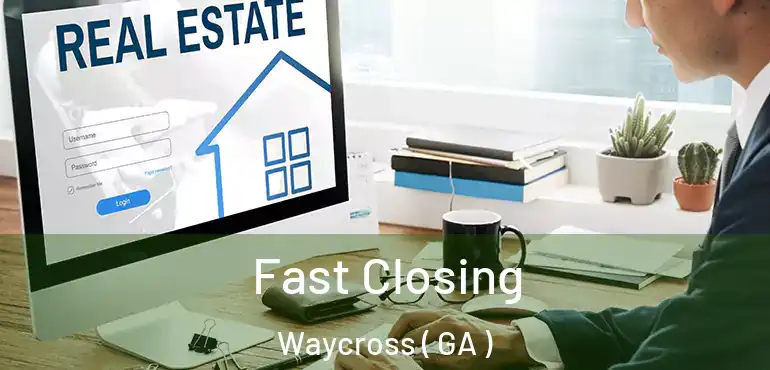  Fast Closing Waycross ( GA )