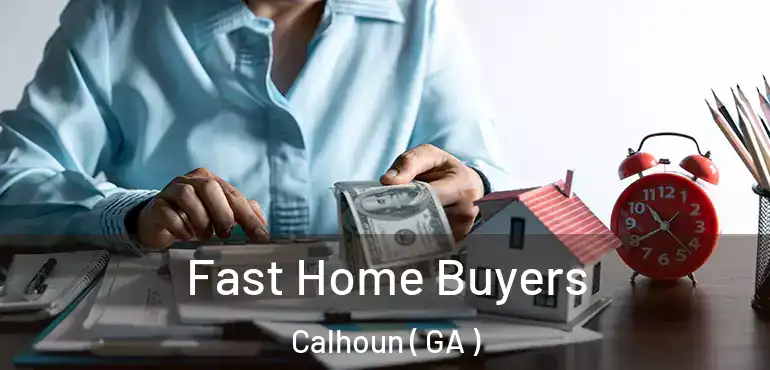  Fast Home Buyers Calhoun ( GA )