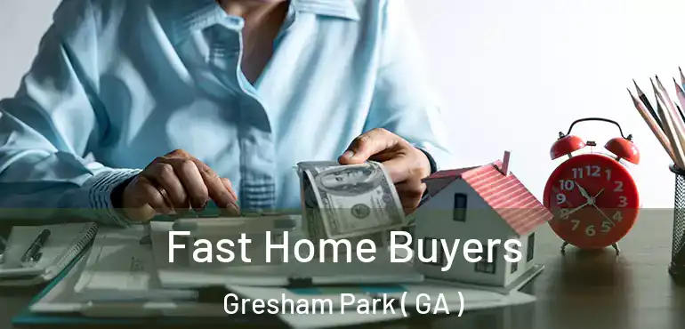  Fast Home Buyers Gresham Park ( GA )