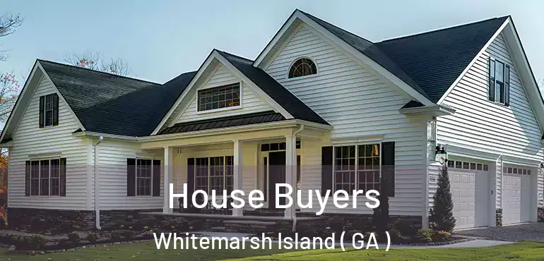  House Buyers Whitemarsh Island ( GA )