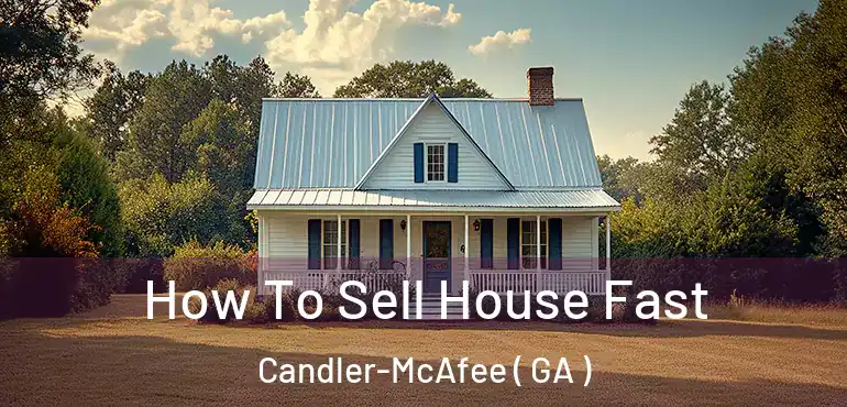  How To Sell House Fast Candler-McAfee ( GA )