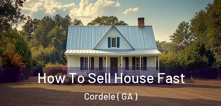  How To Sell House Fast Cordele ( GA )
