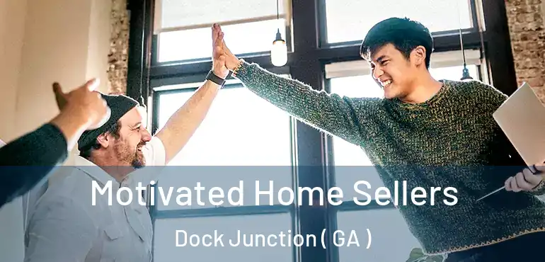  Motivated Home Sellers Dock Junction ( GA )