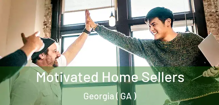  Motivated Home Sellers Georgia ( GA )