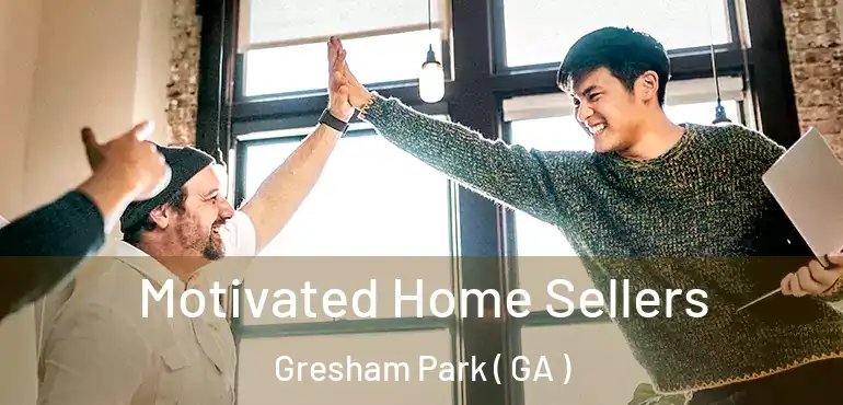  Motivated Home Sellers Gresham Park ( GA )