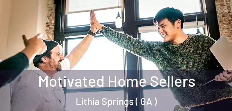  Motivated Home Sellers Lithia Springs ( GA )