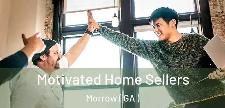  Motivated Home Sellers Morrow ( GA )