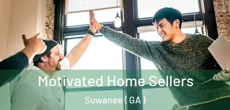  Motivated Home Sellers Suwanee ( GA )