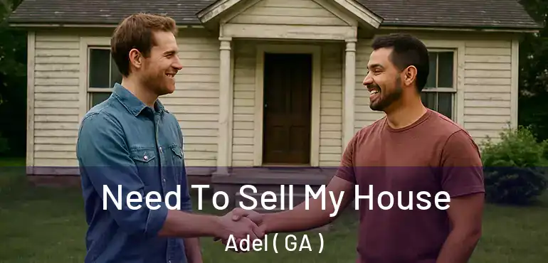  Need To Sell My House Adel ( GA )