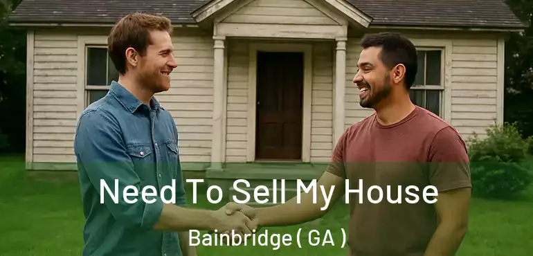  Need To Sell My House Bainbridge ( GA )