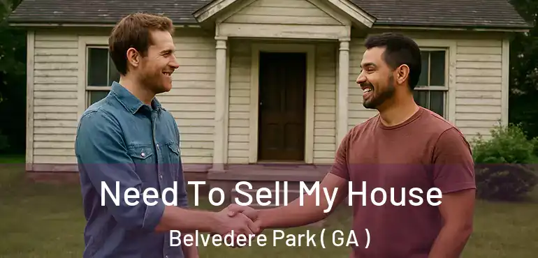  Need To Sell My House Belvedere Park ( GA )
