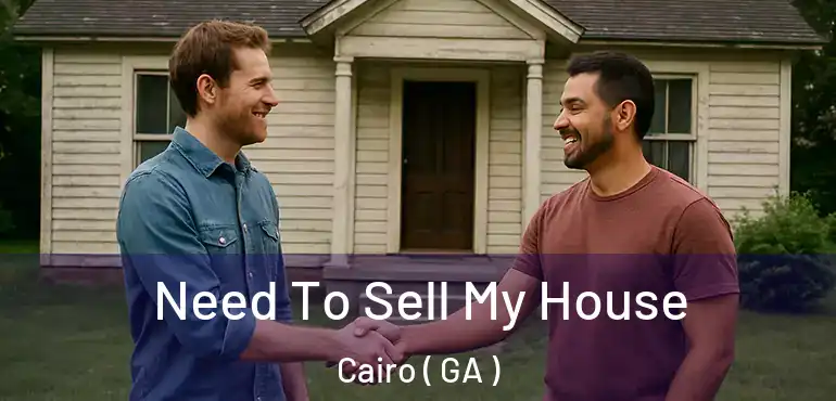  Need To Sell My House Cairo ( GA )