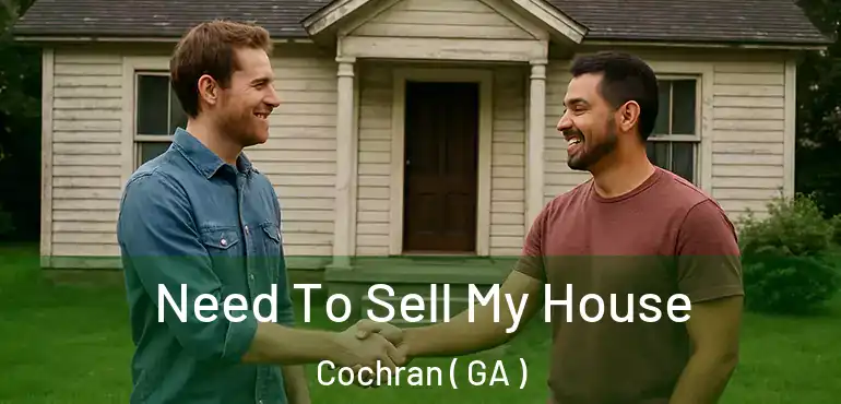  Need To Sell My House Cochran ( GA )