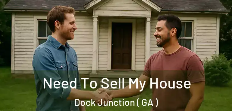  Need To Sell My House Dock Junction ( GA )