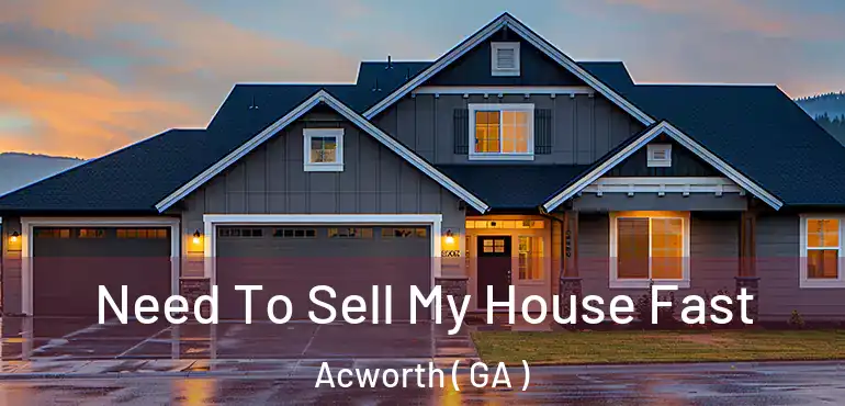  Need To Sell My House Fast Acworth ( GA )