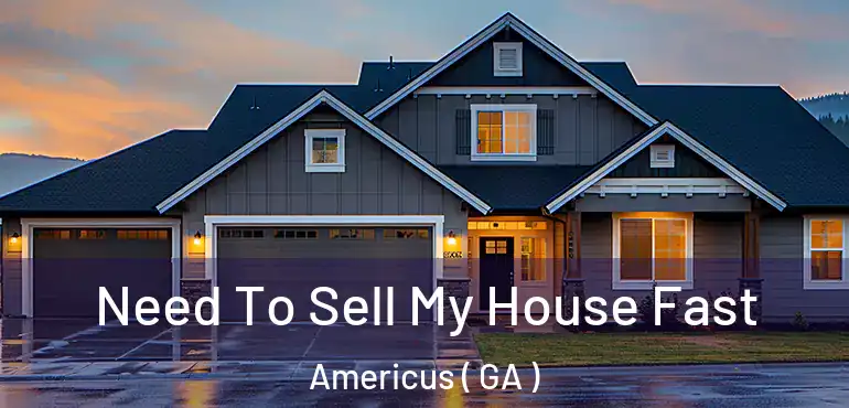  Need To Sell My House Fast Americus ( GA )