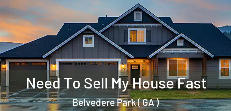  Need To Sell My House Fast Belvedere Park ( GA )