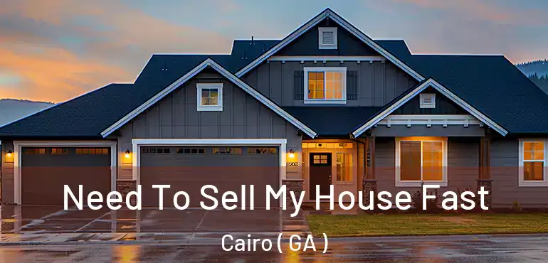  Need To Sell My House Fast Cairo ( GA )