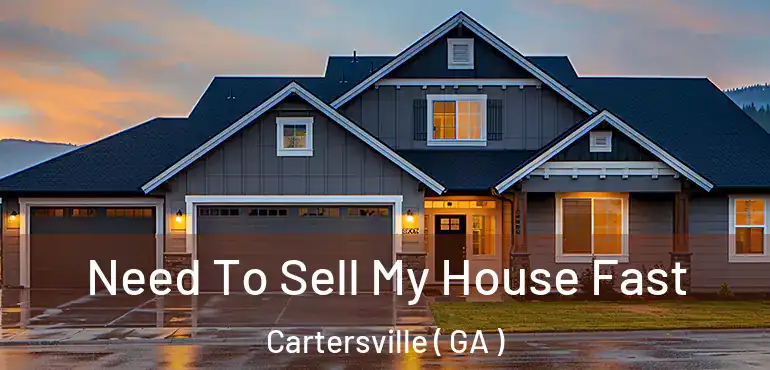  Need To Sell My House Fast Cartersville ( GA )