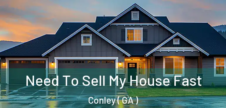  Need To Sell My House Fast Conley ( GA )