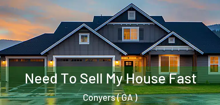  Need To Sell My House Fast Conyers ( GA )