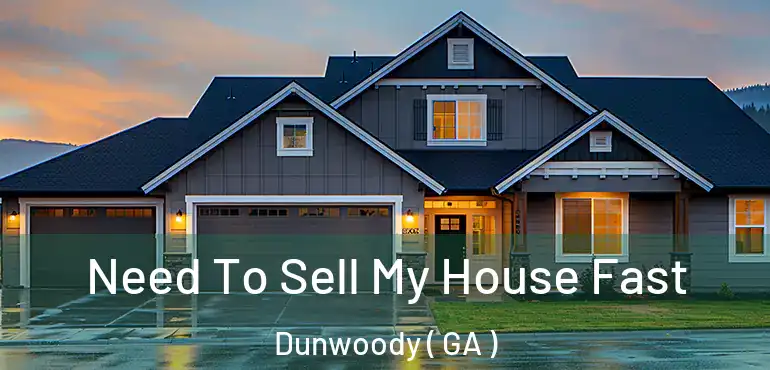  Need To Sell My House Fast Dunwoody ( GA )