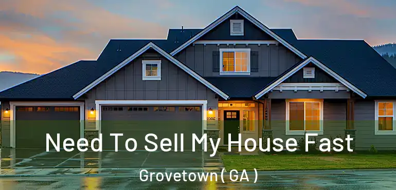  Need To Sell My House Fast Grovetown ( GA )