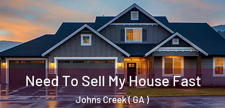  Need To Sell My House Fast Johns Creek ( GA )