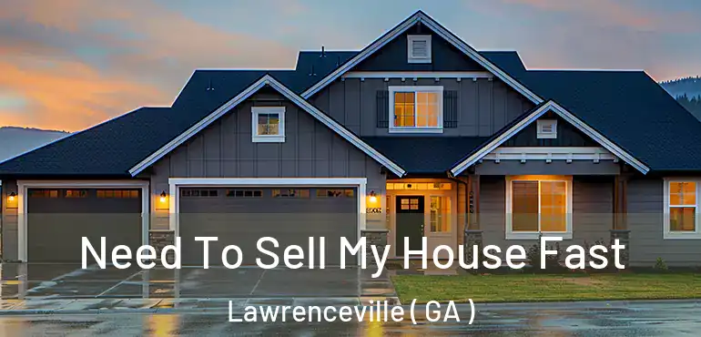  Need To Sell My House Fast Lawrenceville ( GA )