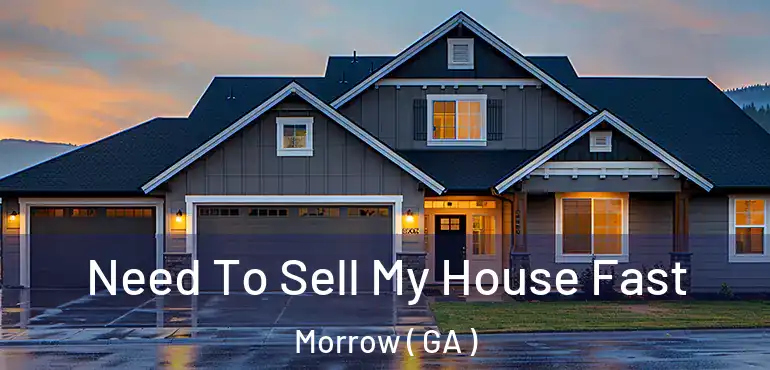  Need To Sell My House Fast Morrow ( GA )