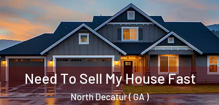  Need To Sell My House Fast North Decatur ( GA )