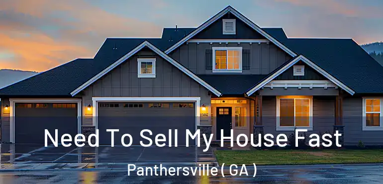 Need To Sell My House Fast Panthersville ( GA )