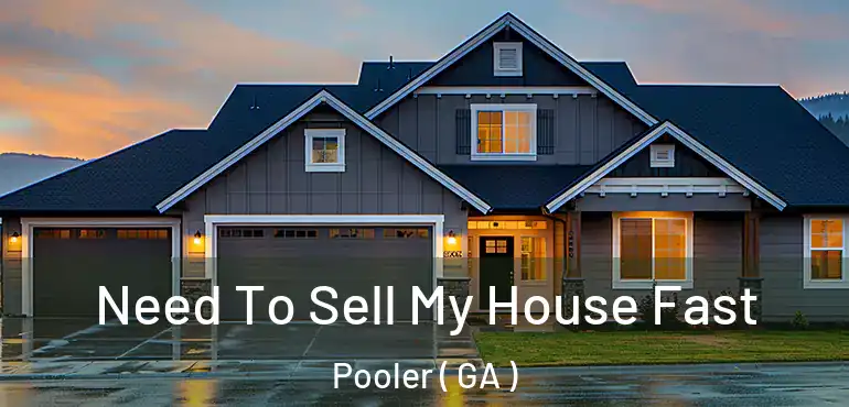  Need To Sell My House Fast Pooler ( GA )