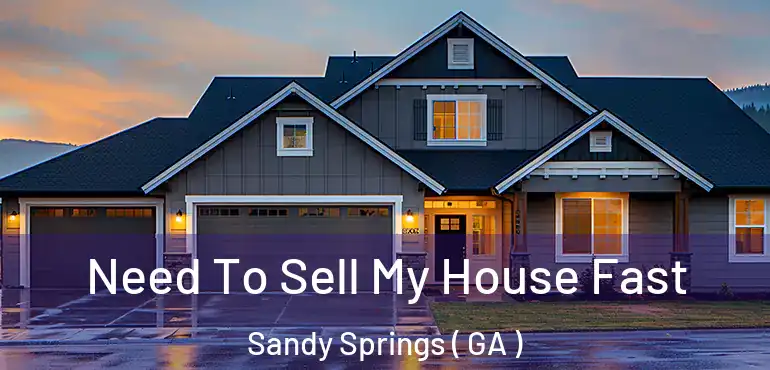  Need To Sell My House Fast Sandy Springs ( GA )