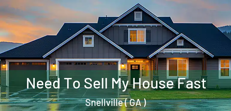  Need To Sell My House Fast Snellville ( GA )