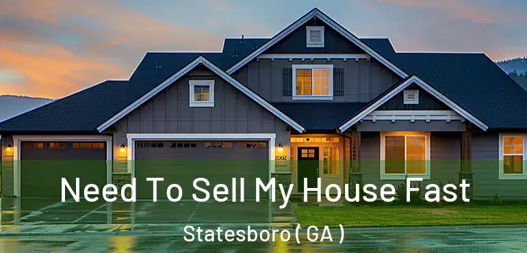  Need To Sell My House Fast Statesboro ( GA )