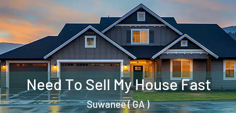  Need To Sell My House Fast Suwanee ( GA )