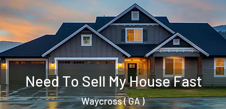  Need To Sell My House Fast Waycross ( GA )