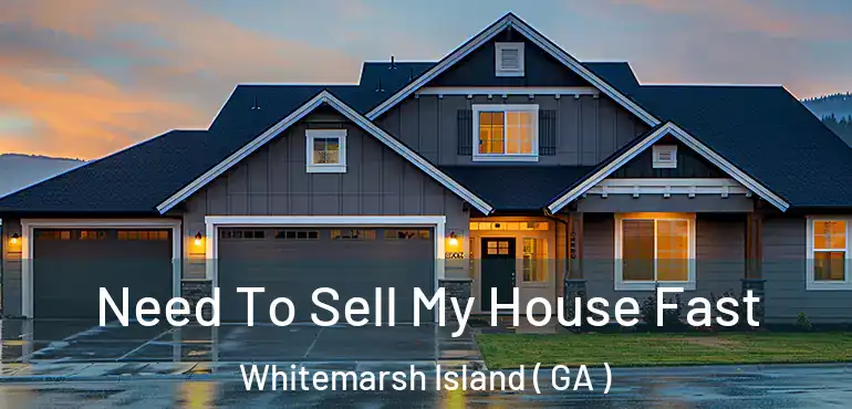  Need To Sell My House Fast Whitemarsh Island ( GA )