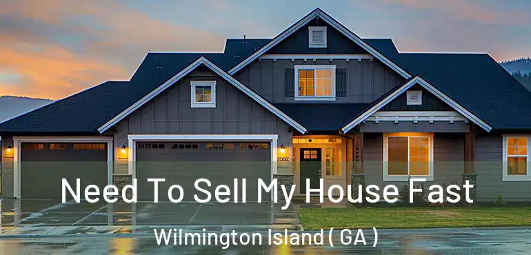  Need To Sell My House Fast Wilmington Island ( GA )