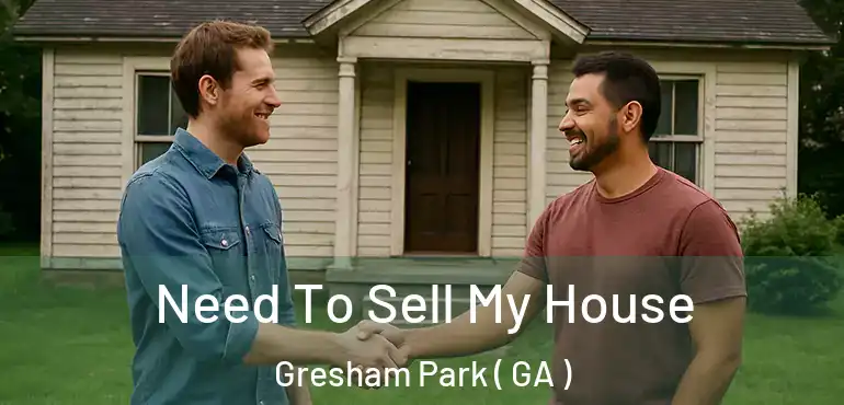  Need To Sell My House Gresham Park ( GA )