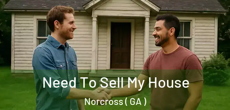  Need To Sell My House Norcross ( GA )
