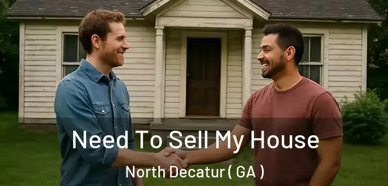  Need To Sell My House North Decatur ( GA )
