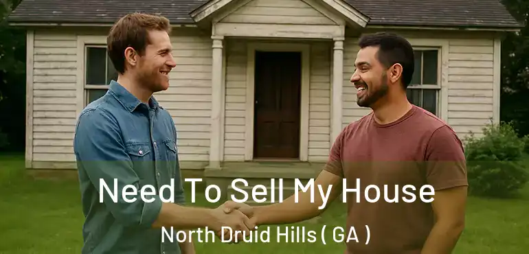  Need To Sell My House North Druid Hills ( GA )