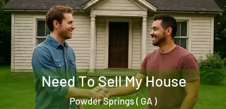  Need To Sell My House Powder Springs ( GA )