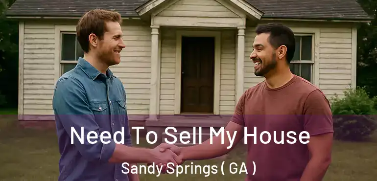  Need To Sell My House Sandy Springs ( GA )